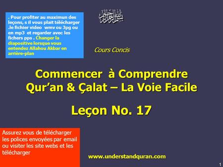 1 www.understandquran.com Cours Concis Commencer à Comprendre Qur’an & Çalat – La Voie Facile Leçon No. 17 www.understandquran.com www.understandquran.com.