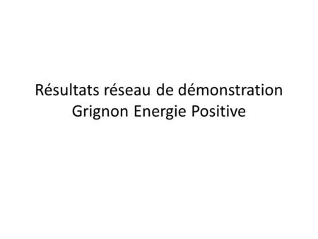 Résultats réseau de démonstration Grignon Energie Positive.