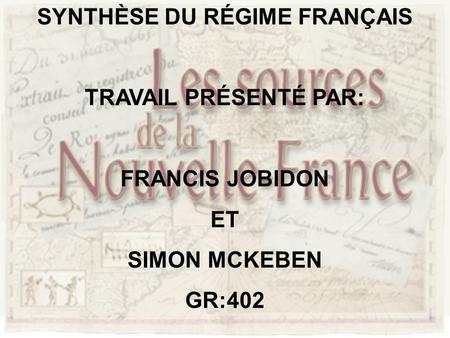 SYNTHÈSE DU RÉGIME FRANÇAIS TRAVAIL PRÉSENTÉ PAR: FRANCIS JOBIDON ET SIMON MCKEBEN GR:402.