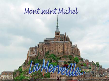 Mont saint Michel La Merveille....