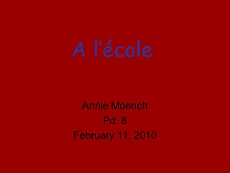 Annie Moench Pd. 8 February 11, 2010