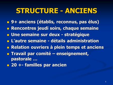 1 STRUCTURE - ANCIENS 9+ anciens (établis, reconnus, pas élus) 9+ anciens (établis, reconnus, pas élus) Rencontres jeudi soirs, chaque semaine Rencontres.