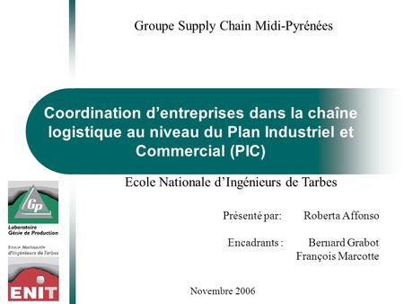 Groupe Supply Chain Midi-Pyrénées Coordination d’entreprises dans la chaîne logistique au niveau du Plan Industriel et Commercial (PIC) Présenté par: Roberta.