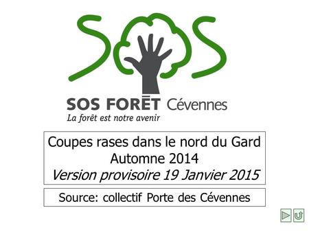 Coupes rases dans le nord du Gard Automne 2014 Version provisoire 19 Janvier 2015 Source: collectif Porte des Cévennes.