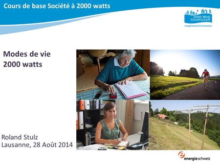Roland Stulz Lausanne, 28 Août 2014 Cours de base Société à 2000 watts Modes de vie 2000 watts.