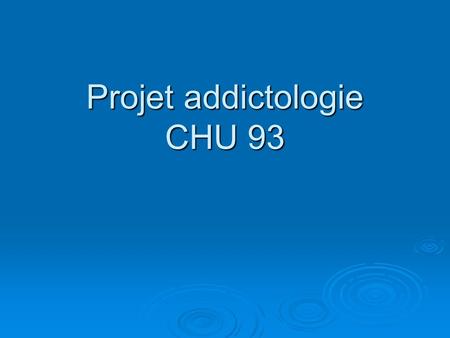 Projet addictologie CHU 93