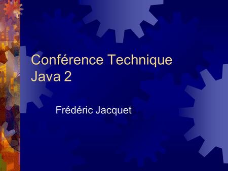 Conférence Technique Java 2 Frédéric Jacquet. Au programme  Présenter les différents outils  Découverte - Java coté serveur  Appréhender l ’existant.