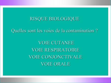 RISQUE BIOLOGIQUE Quelles sont les voies de la contamination ?