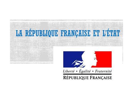 LA RÉPUBLIQUE FRANÇAISE ET L’ÉTAT. Le paysage politique de la France est marqué par la domination marquée de deux partis politiques:  l’UMP (le parti.