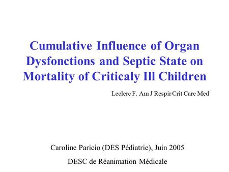 Cumulative Influence of Organ Dysfonctions and Septic State on Mortality of Criticaly Ill Children Leclerc F. Am J Respir Crit Care Med Caroline Paricio.