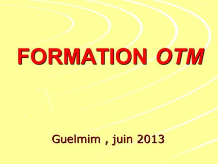 FORMATION OTM Guelmim , juin 2013.