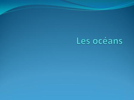 Les océans.