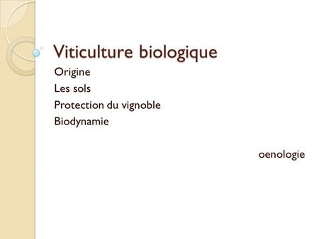 Viticulture biologique Origine Les sols Protection du vignoble Biodynamie oenologie.