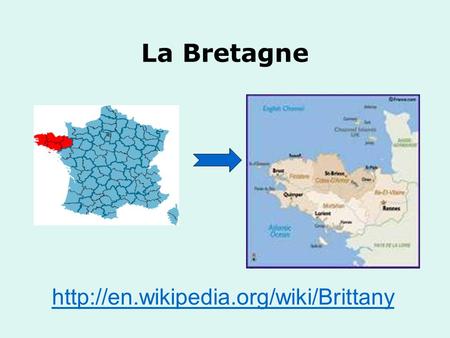 La Bretagne http://en.wikipedia.org/wiki/Brittany.