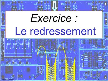 Exercice : Le redressement
