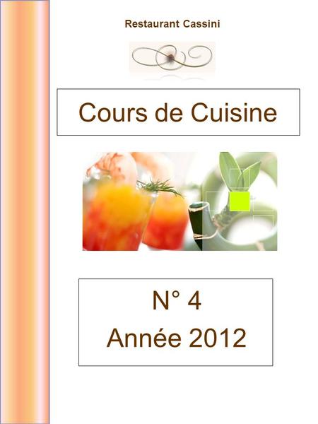 Restaurant Cassini N° 4 Année 2012 Cours de Cuisine.