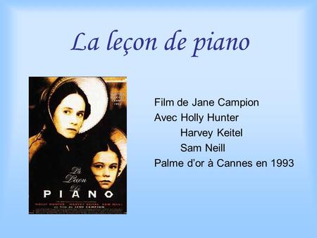 La leçon de piano Film de Jane Campion Avec Holly Hunter Harvey Keitel Sam Neill Palme d’or à Cannes en 1993.