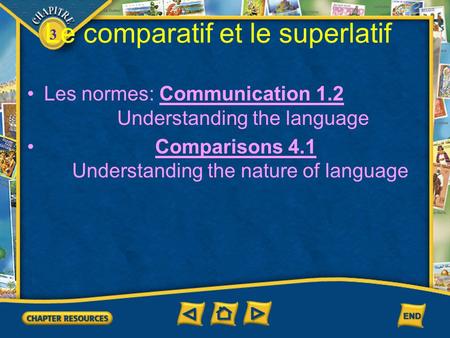 3 Le comparatif et le superlatif Les normes: Communication 1.2 Understanding the language Comparisons 4.1 Understanding the nature of language.