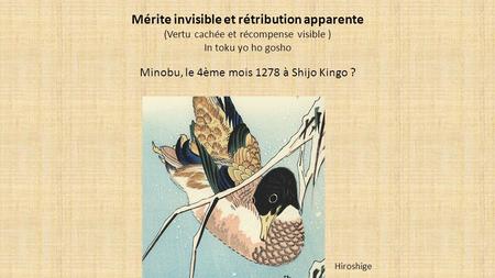 Mérite invisible et rétribution apparente (Vertu cachée et récompense visible ) In toku yo ho gosho Minobu, le 4ème mois 1278 à Shijo Kingo ? Hiroshige.