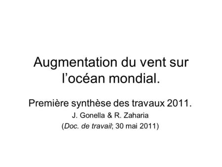 Augmentation du vent sur l’océan mondial. Première synthèse des travaux 2011. J. Gonella & R. Zaharia (Doc. de travail; 30 mai 2011)