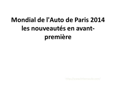 Mondial de l'Auto de Paris 2014 les nouveautés en avant- première