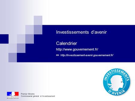 Premier Ministre Commissariat général à l’investissement 11 Investissements d’avenir Calendrier  =>