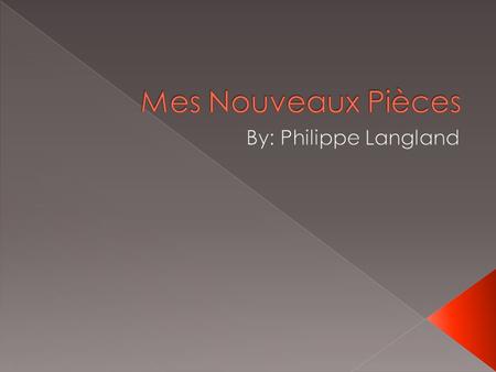 Mes Nouveaux Pièces By: Philippe Langland.