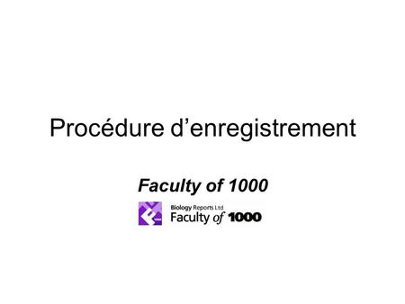 Procédure d’enregistrement Faculty of 1000. Vous êtes reconnu automatiquement en tant que chercheur CNUDST d’après l’adresse IP Cliquez ici pour procéder.