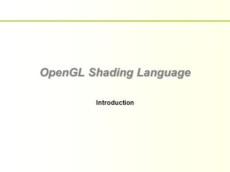 OpenGL Shading Language Introduction. But de ce cours  Non-buts  Spécialistes GLSL  Experts en GLSL  Exploration du pipeline graphique  Séparation.