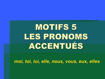 MOTIFS 5 LES PRONOMS ACCENTUÉS