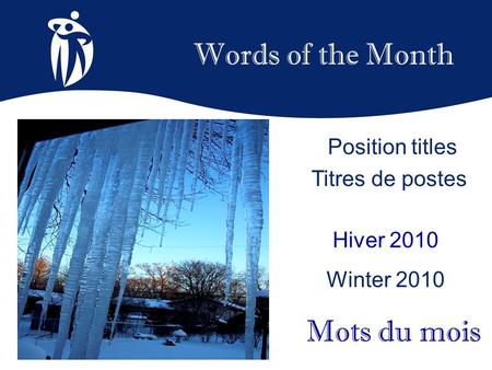 Words of the Month Hiver 2010 Winter 2010 Mots du mois Position titles Titres de postes.