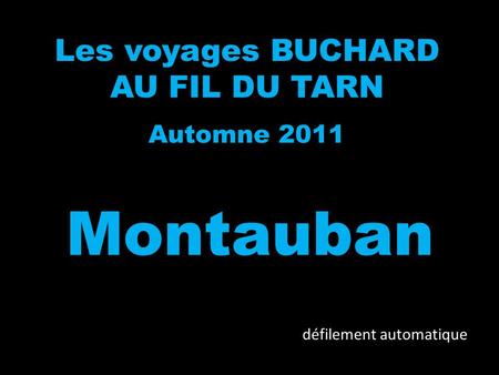Les voyages BUCHARD AU FIL DU TARN Automne 2011 Montauban défilement automatique.