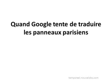 Quand Google tente de traduire les panneaux parisiens tempsreel.nouvelobs.com.