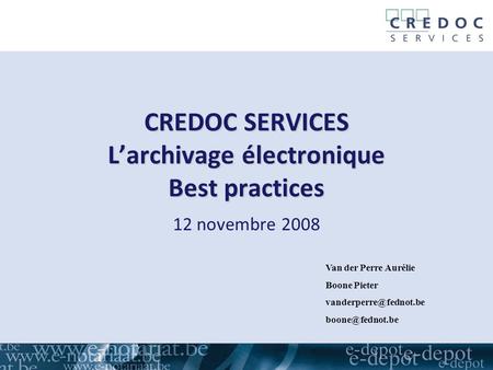 CREDOC SERVICES L’archivage électronique Best practices 12 novembre 2008 Van der Perre Aurélie Boone Pieter