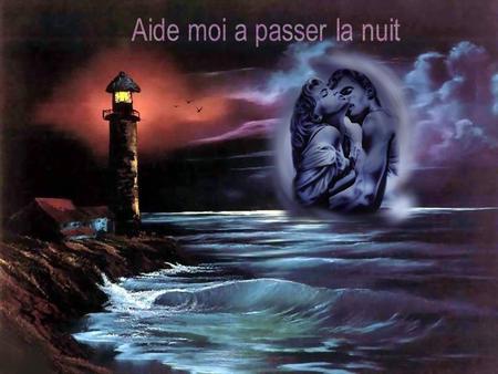 Aide moi a passer la nuit