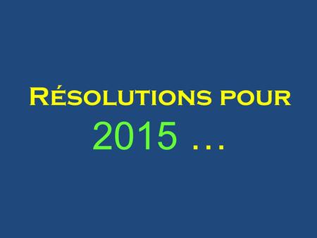 Résolutions pour 2015 ….