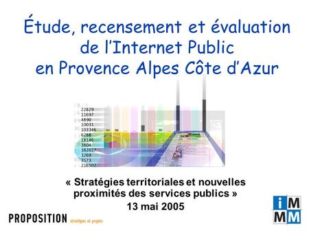 « Stratégies territoriales et nouvelles proximités des services publics » 13 mai 2005 Étude, recensement et évaluation de l’Internet Public en Provence.