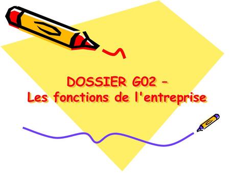DOSSIER G02 – Les fonctions de l'entreprise