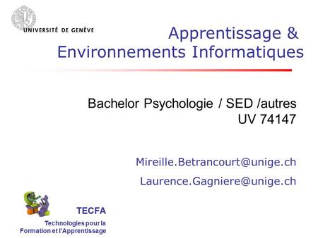TECFA Technologies pour la Formation et l’Apprentissage Bachelor Psychologie / SED /autres UV 74147