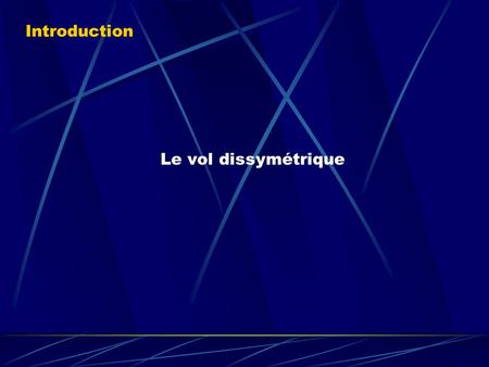 Introduction Le vol dissymétrique (Pré-requis:).