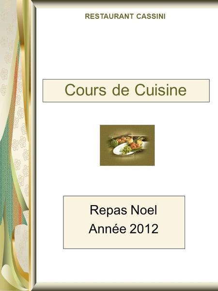 Cours de Cuisine Repas Noel Année 2012 RESTAURANT CASSINI.