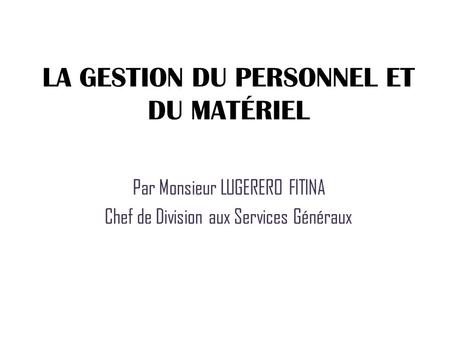 LA GESTION DU PERSONNEL ET DU MATÉRIEL