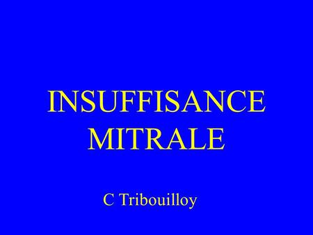 INSUFFISANCE MITRALE C Tribouilloy.