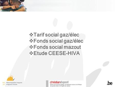  Tarif social gaz/élec  Fonds social gaz/élec  Fonds social mazout  Etude CEESE-HIVA.