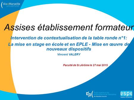 Assises établissement formateur Intervention de contextualisation de la table ronde n°1: La mise en stage en école et en EPLE - Mise en œuvre de nouveaux.