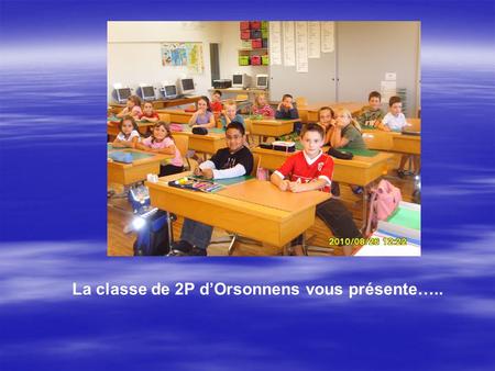 La classe de 2P d’Orsonnens vous présente…..