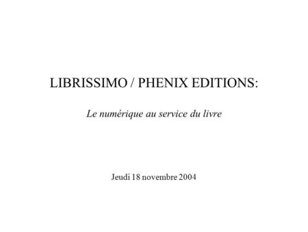 LIBRISSIMO / PHENIX EDITIONS: Le numérique au service du livre