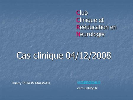 Cas clinique 04/12/2008 Club Clinique et Rééducation en Neurologie