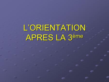 L’ORIENTATION APRES LA 3ème