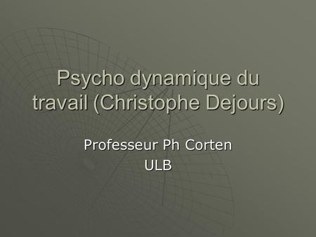 Psycho dynamique du travail (Christophe Dejours)